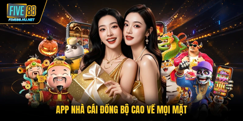 App nhà cái đồng bộ cao về mọi mặt