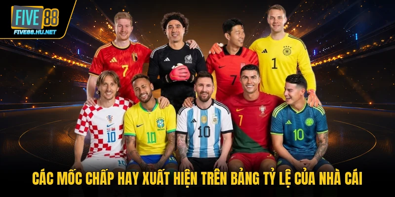 Các mốc chấp hay xuất hiện trên bảng tỷ lệ của nhà cái
