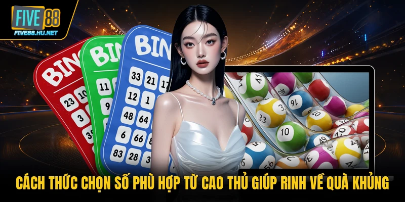 Cách thức chọn số phù hợp từ cao thủ giúp rinh về quà khủng
