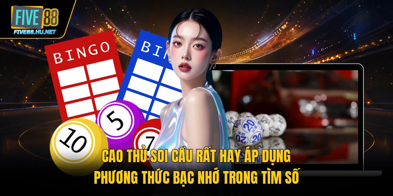 Cao thủ soi cầu rất hay áp dụng phương thức bạc nhớ trong tìm số