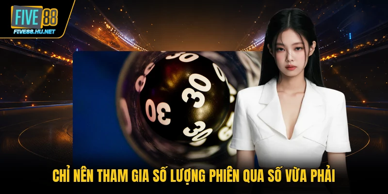 Chỉ nên tham gia số lượng phiên qua số vừa phải