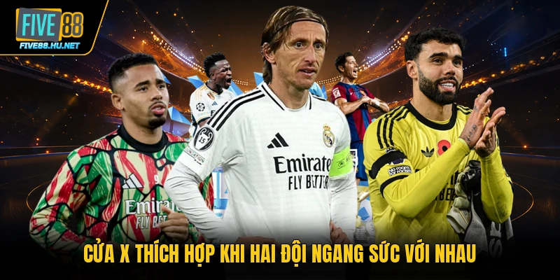 Cửa X thích hợp khi hai đội ngang sức với nhau