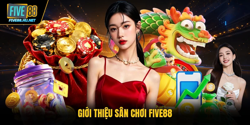 Giới thiệu sân chơi FIVE88