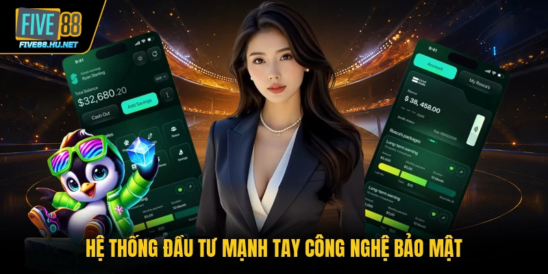 Hệ thống đầu tư mạnh tay công nghệ bảo mật