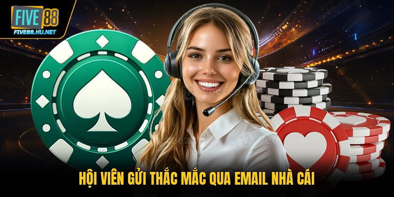 Hội viên gửi thắc mắc qua email nhà cái