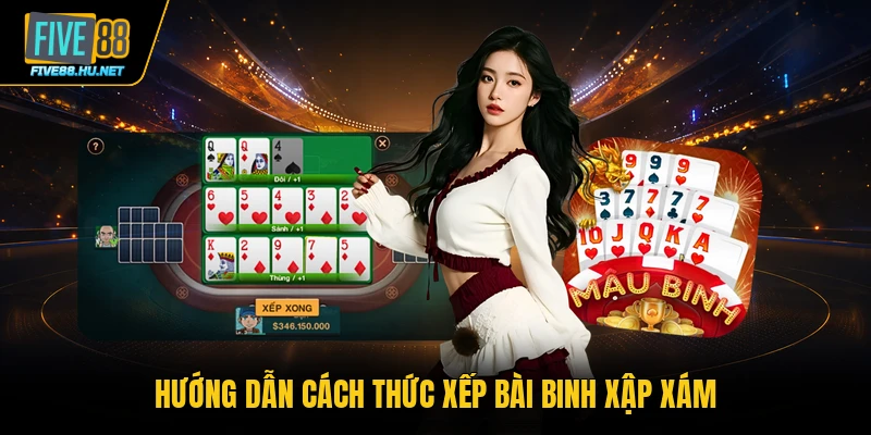 Hướng dẫn cách thức xếp bài Binh Xập Xám
