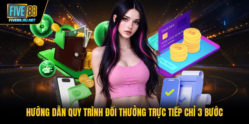 Hướng dẫn quy trình đổi thưởng trực tiếp chỉ 3 bước