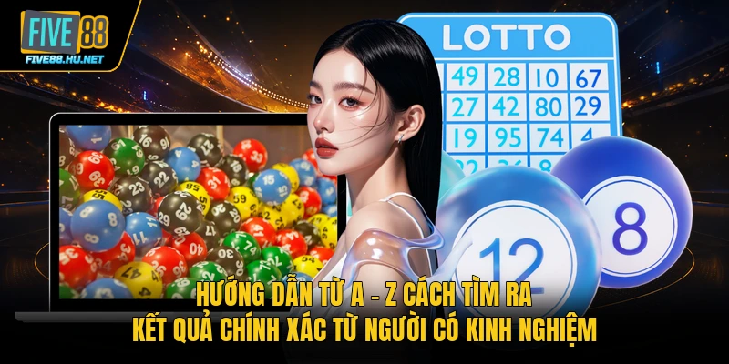 Hướng dẫn từ A - Z cách tìm ra kết quả chính xác từ người có kinh nghiệm