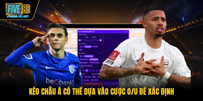 Kèo châu Á có thể dựa vào cược O/U để xác định