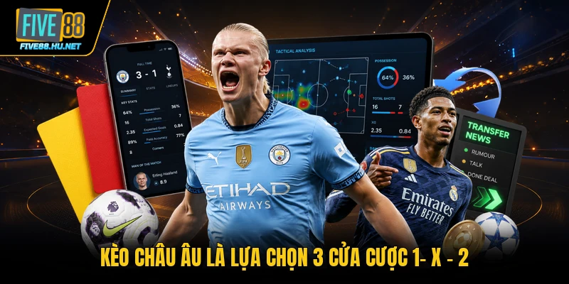 Kèo châu Âu là lựa chọn 3 cửa cược 1- X - 2