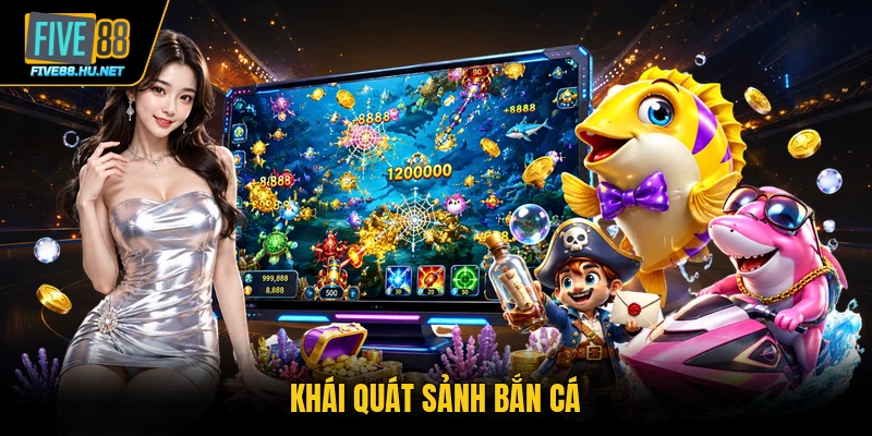 Khái quát sảnh bắn cá