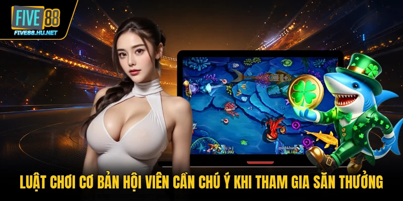 Luật chơi cơ bản hội viên cần chú ý khi tham gia săn thưởng