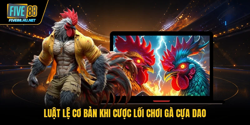 Luật lệ cơ bản khi cược lối chơi gà cựa dao