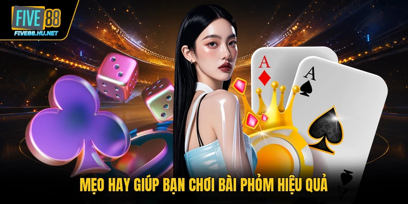 Mẹo hay giúp bạn chơi bài Phỏm hiệu quả