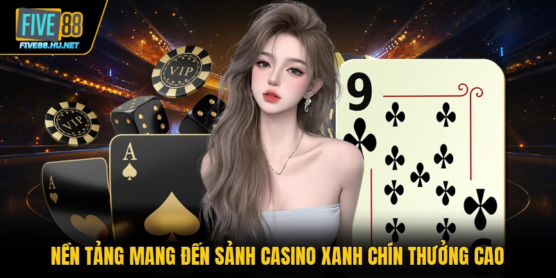 Nền tảng mang đến sảnh casino xanh chín thưởng cao