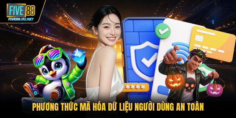 Phương thức mã hóa dữ liệu người dùng an toàn