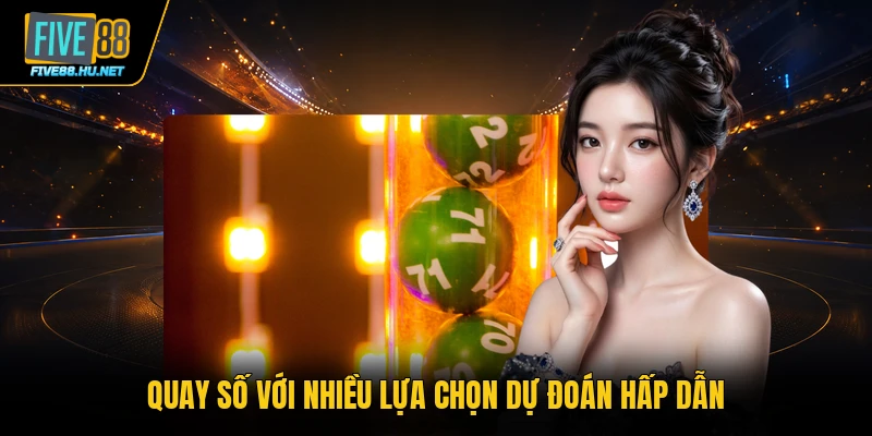 Quay số với nhiều lựa chọn dự đoán hấp dẫn
