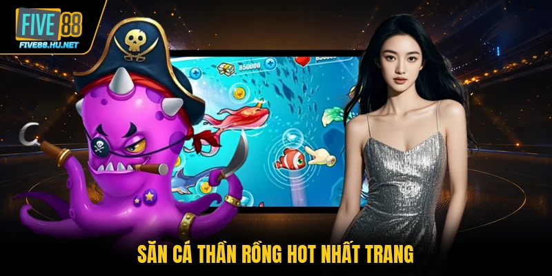 Săn cá thần rồng hot nhất trang