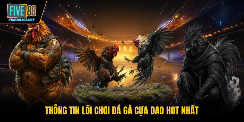 Thông tin lối chơi đá gà cựa dao hot nhất