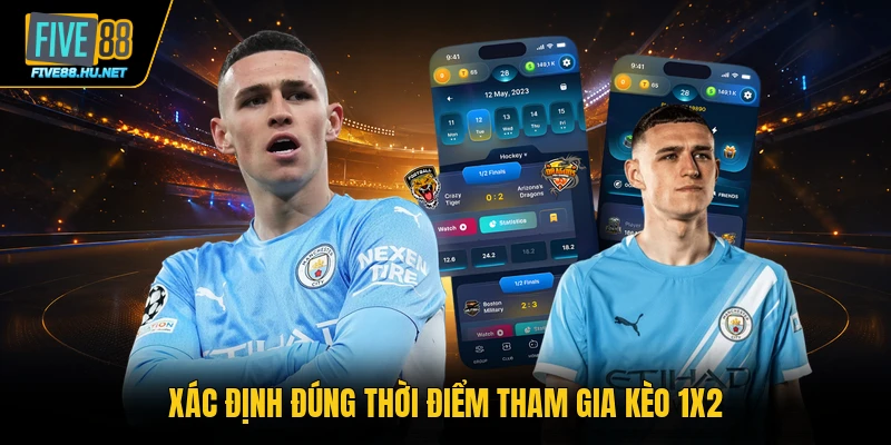 Xác định đúng thời điểm tham gia kèo 1X2